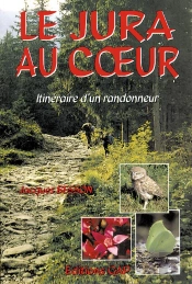 Le Jura Au Coeur : Itineraire D'Un Randonneur