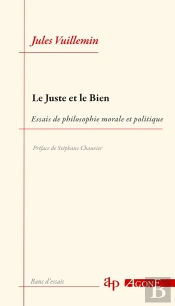 Le Juste Et Le Bien : Essais De Philosophie Morale Et Politique
