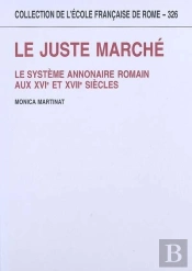 Le Juste Marche. Le Systeme Annonaire Romain Aux Xvie Et Xviie Siecles