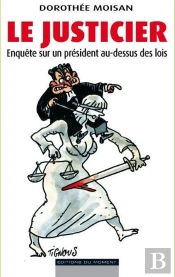 Le Justicier - Affaires  Interventions  Faits-Divers : Enquete Sur Un President Au-Dessus Des Lois