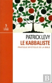 Le Kabbaliste ; Pratique Mystique De La Bible