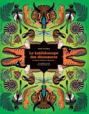 Le Kaléidoscope Des Dinosaures Et Autres Animaux Disparus : Les Véritables Couleurs Du Monde Préhistorique