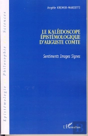 Le Kaléidoscope Épistémologique D'Auguste Comte ; Sentiments, Images, Signes