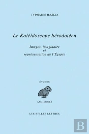 Le Kaléidoscope Hérodotéen ; Images, Imaginaire Et Représentations De L'Egypte À Travers Le Livre Ii D'Hérodote