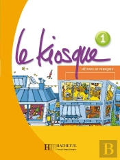 Le Kiosque 1 - Livre De L'Élève : Le Kiosque 1 - Livre De L'Élève