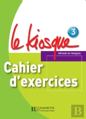 Le Kiosque 3 - Cahier D'Exercices : Le Kiosque 3 - Cahier D'Exercices