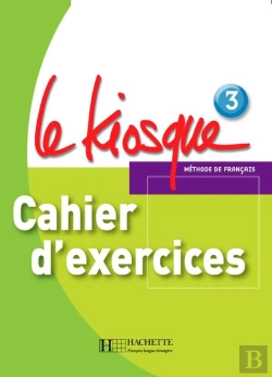 Bertrand.pt - Le Kiosque 3 - Cahier D'Exercices : Le Kiosque 3 - Cahier D'Exercices