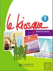 Le Kiosque 3 - Livre De L'Élève : Le Kiosque 3 - Livre De L'Élève