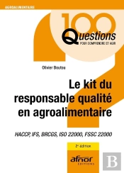 Le Kit Du Responsable Qualité En Agroalimentaire : Haccp, Ifs, Brcgs, Iso 22000, Fssc 22000 (2e Édition)
