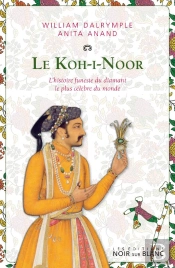 Le Koh-I-Noor ; L'Histoire Funeste Du Diamant Le Plus Célèbre Du Monde