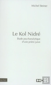 Le Kol Nidré ; Étude Psychanalytique D'Une Prière Juive