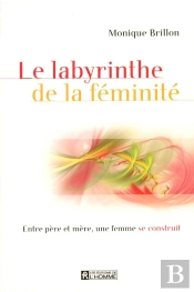 Le Labyrinthe De La Féminité ; Entre Père Et Mère, Une Femme Se Construit