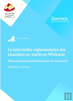 Bertrand.pt - Le Labyrinthe Réglementaire Des Chantiers En Voirie En Wallonie : Fiches Pratiques D'Orientation Pour Les Communes