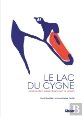 Le Lac Du Cygne - Histoire D'Un Oiseau Blanc Sur Le Leman