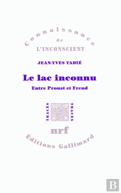 Bertrand.pt - Le Lac Inconnu ; Entre Proust Et Freud