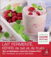 Le Lait Fermenté ; Kéfirs De Lait Et De Fruits ; 60 Recettes Diététiques Et Santé