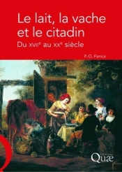 Le Lait, La Vache Et Le Citadin ; Du Xviie Au Xxe Siècle