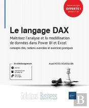 Le Langage Dax : Maîtrisez L'Analyse Et La Modélisation De Données Dans Power Bi Et Excel : Concepts Clés, Notions Avancées Et Exercices Pratiques