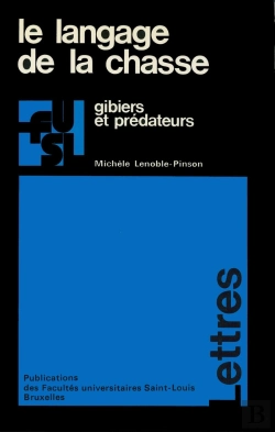 Bertrand.pt - Le Langage De La Chasse : Gibiers Et Predateurs. Etude Du Vocabulaire Francais De La Chasse Au 20e S
