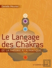 Le Langage Des Chakras ; De La Théorie À La Pratique...