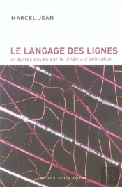 Le Langage Des Lignes Et Autres Essais Sur Le Cinéma D'Animation