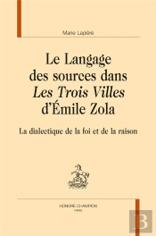 Le Langage Des Sources Dans Les Trois Villes D'Emile Zola ; La Dialectique De La Foi Et De La Raison
