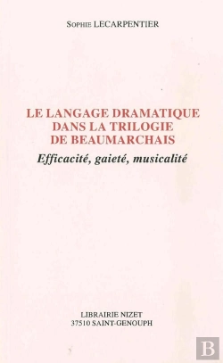 Bertrand.pt - Le Langage Dramatique Dans La Trilogie De Beaumarchais : Efficacité, Gaieté, Musicalité