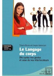 Le Langage Du Corps ; Décryptez Vos Gestes Et Ceux De Vos Interlocuteurs