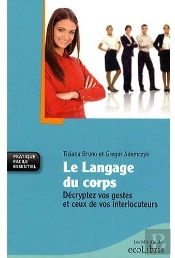 Le Langage Du Corps ; Décryptez Vos Gestes Et Ceux De Vos Interlocuteurs