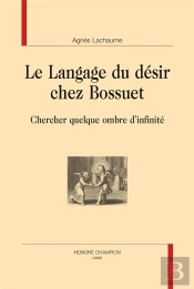 Le Langage Du Désir Chez Bossuet ; Chercher Quelque Ombre D'Infinité