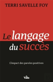 Le Langage Du Succès ; L'Impact Des Paroles Positives