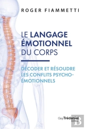 Le Langage Émotionnel Du Corps : Décoder Et Résoudre Les Conflits Psycho-Émotionnels (7e Édition)