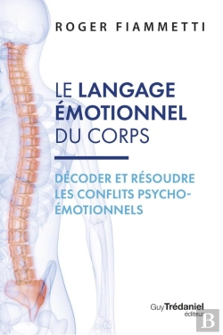 Bertrand.pt - Le Langage Émotionnel Du Corps : Décoder Et Résoudre Les Conflits Psycho-Émotionnels (7e Édition)