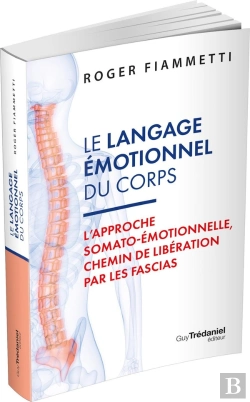 Bertrand.pt - Le Langage Émotionnel Du Corps : L'Approche Somato-Émotionnelle, Chemin De Libération Par Les Fascias