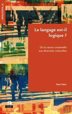 Bertrand.pt - Le Langage Est-Il Logique ? ; De La Raison Universelle Aux Diversités Culturelles