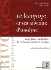 Le Langage Et Ses Niveaux D'Analyse ; Cognition, Production De Formes, Production Du Sens
