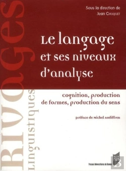 Bertrand.pt - Le Langage Et Ses Niveaux D'Analyse ; Cognition, Production De Formes, Production Du Sens