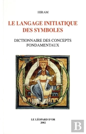 Le Langage Initiatique Des Symboles : Dictionnaire Des Concepts Fondamentaux
