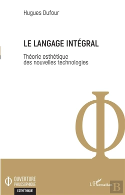 Bertrand.pt - Le Langage Intégral ; Théorie Esthétique Des Nouvelles Technologies