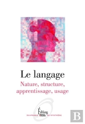 Le Langage : Nature, Structure, Apprentissage, Usage