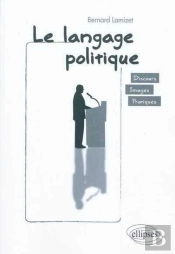 Le Langage Politique ; Discours, Images, Pratiques