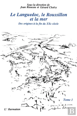 Bertrand.pt - Le Languedoc, Le Roussillon Et La Mer T.1 ; Des Origines À La Fin Du Xx Siècle