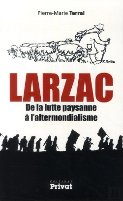 Bertrand.pt - Le Larzac De La Lutte Paysanne A L'Altermondialisme ; Entre Histoire Et Mémoire (1971-2011)