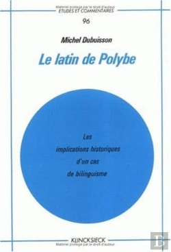 Bertrand.pt - Le Latin De Polybe : Les Implications Historiques D'Un Cas De Bilinguisme