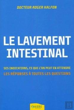 Bertrand.pt - Le Lavement Intestinal ; Ses Indications, Ce Que L'On Peut En Attendre ; Les Réponses À Toutes Les Questions