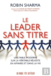 Le Leader Sans Titre ; Une Fable Moderne Sur La Véritable Réussite En Affaires Et Dans La Vie