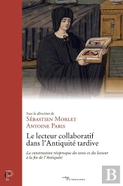 Le Lecteur Collaboratif Dans L'Antiquité Tardive : La Construction Réciproque Du Texte Et Du Lecteur À La Fin De L'Antiquité