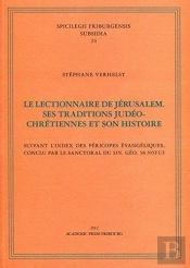 Le Lectionnaire De Jérusalem ; Ses Traditions Judéo-Chrétiennes Et Son Histoire ; Suivant L'Index Des Péricopes Évangéliques, Conclu Par Le Sanctoral Du Sin. Géo. 58 Novus
