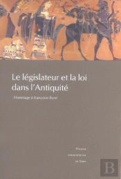 Le Législateur Et La Loi Dans L'Antiquité. Hommage À Françoise Ruzé
