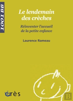 Bertrand.pt - Le Lendemain Des Crèches ; Réinventer L'Accueil De La Petite Enfance